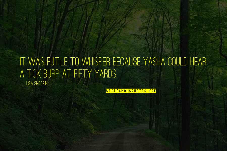 Tick Off Quotes By Lisa Shearin: It was futile to whisper because Yasha could