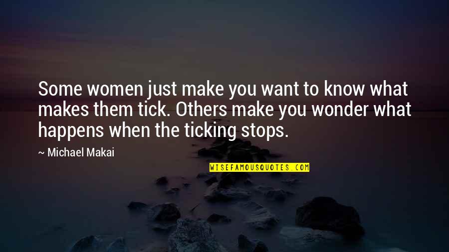Tick Off Quotes By Michael Makai: Some women just make you want to know