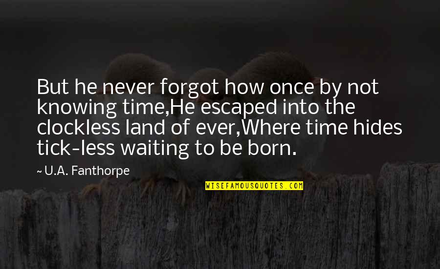 Tick Off Quotes By U.A. Fanthorpe: But he never forgot how once by not Tick Off Quotes By U.A. Fanthorpe: But he never forgot how once by not