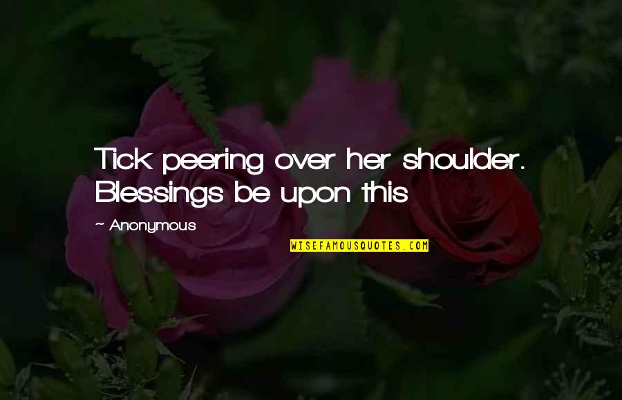 Tick Quotes By Anonymous: Tick peering over her shoulder. Blessings be upon