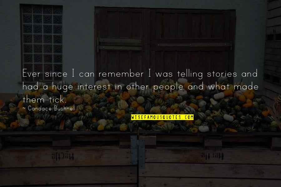 Tick Quotes By Candace Bushnell: Ever since I can remember I was telling