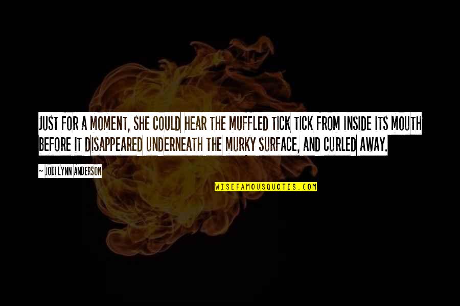 Tick Quotes By Jodi Lynn Anderson: Just for a moment, she could hear the Tick Quotes By Jodi Lynn Anderson: Just for a moment, she could hear the