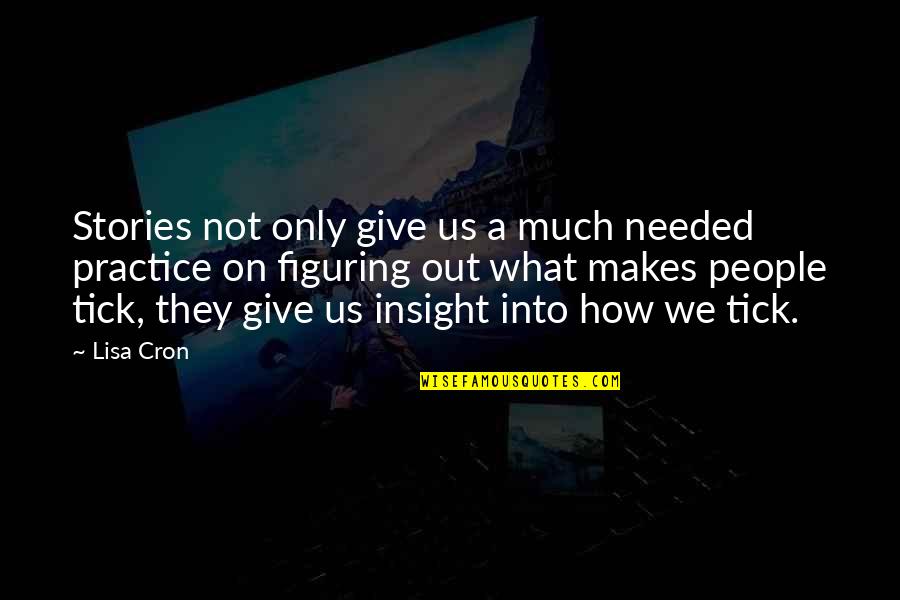 Tick Quotes By Lisa Cron: Stories not only give us a much needed Tick Quotes By Lisa Cron: Stories not only give us a much needed