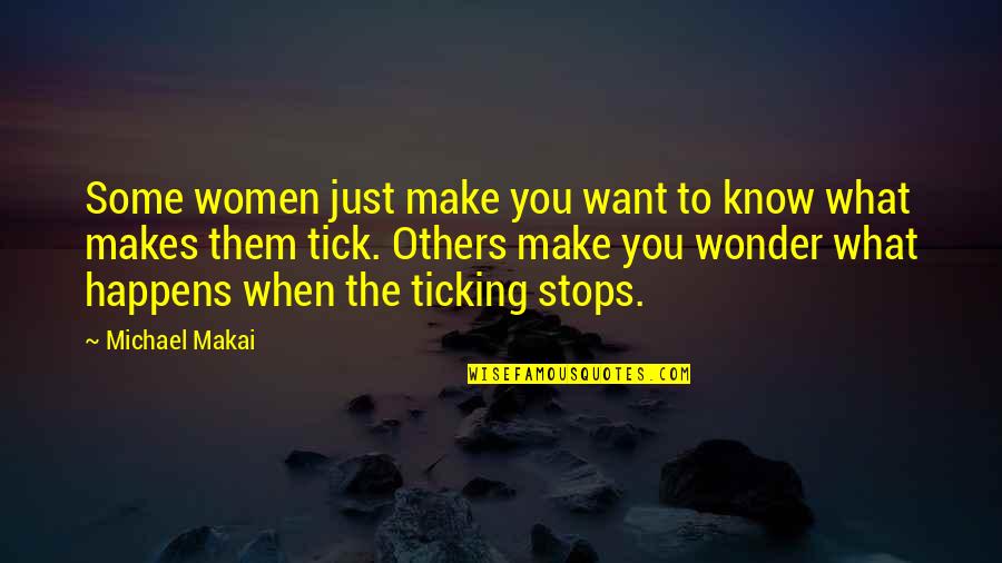 Tick Quotes By Michael Makai: Some women just make you want to know