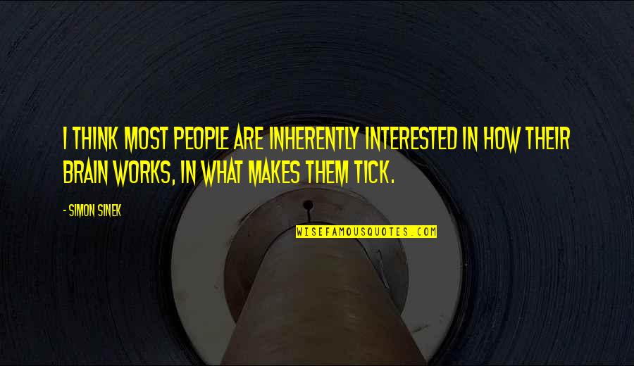 Tick Quotes By Simon Sinek: I think most people are inherently interested in