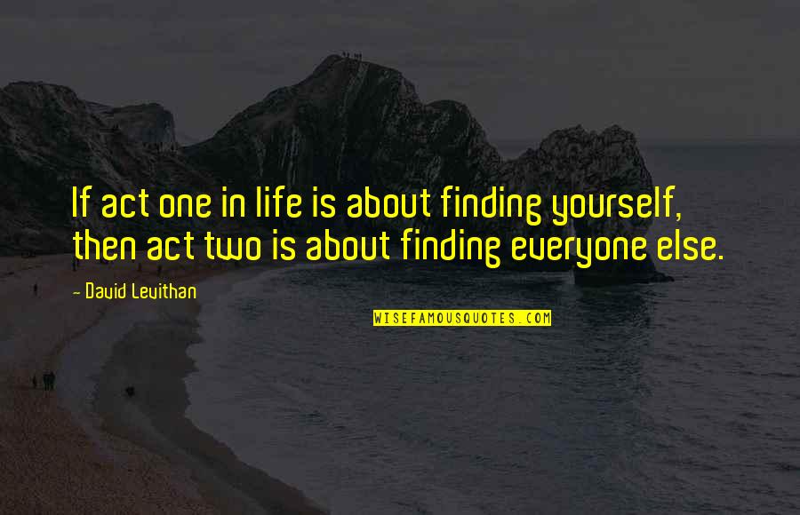 Tick Tick Boom Quotes By David Levithan: If act one in life is about finding