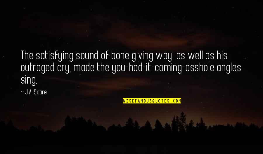 Tick Tock James Patterson Quotes By J.A. Saare: The satisfying sound of bone giving way, as Tick Tock James Patterson Quotes By J.A. Saare: The satisfying sound of bone giving way, as