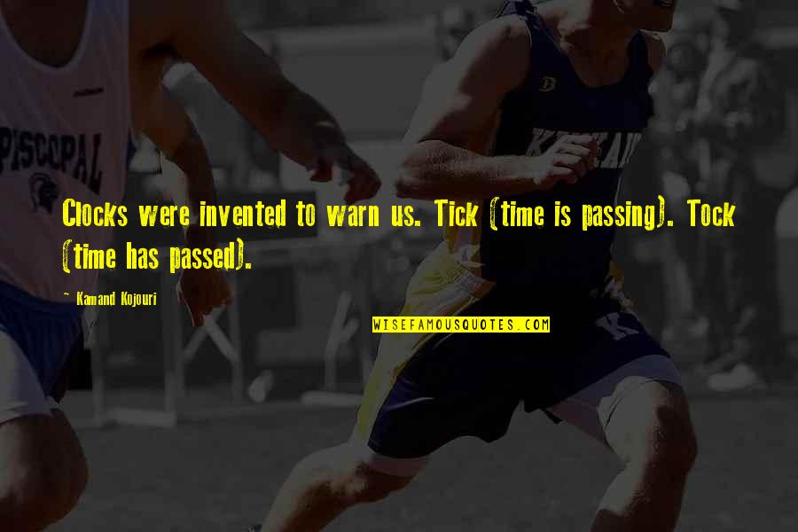 Tick Tock Time Quotes By Kamand Kojouri: Clocks were invented to warn us. Tick (time