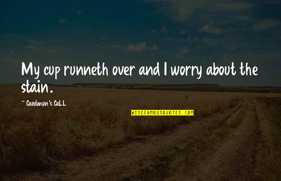 Tickbird White Quotes By Caedmon's CaLL: My cup runneth over and I worry about Tickbird White Quotes By Caedmon's CaLL: My cup runneth over and I worry about