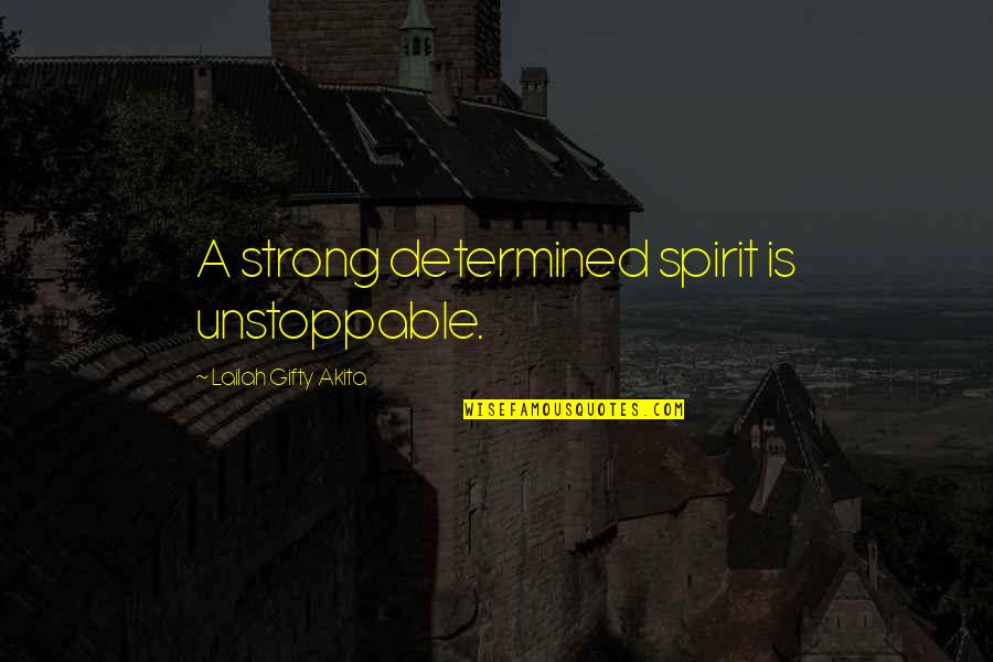 Tickbird White Quotes By Lailah Gifty Akita: A strong determined spirit is unstoppable. Tickbird White Quotes By Lailah Gifty Akita: A strong determined spirit is unstoppable.