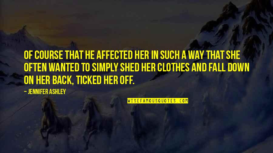 Ticked Quotes By Jennifer Ashley: Of course that he affected her in such