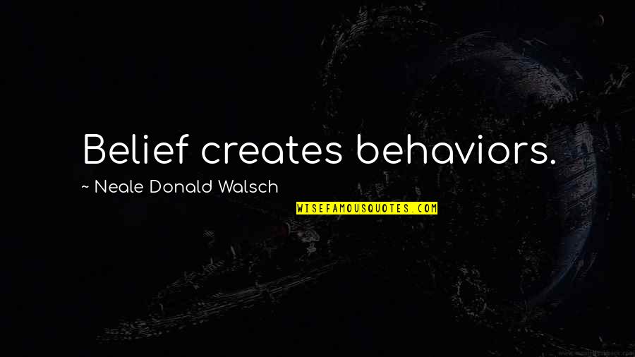 Tickenhill Quotes By Neale Donald Walsch: Belief creates behaviors.