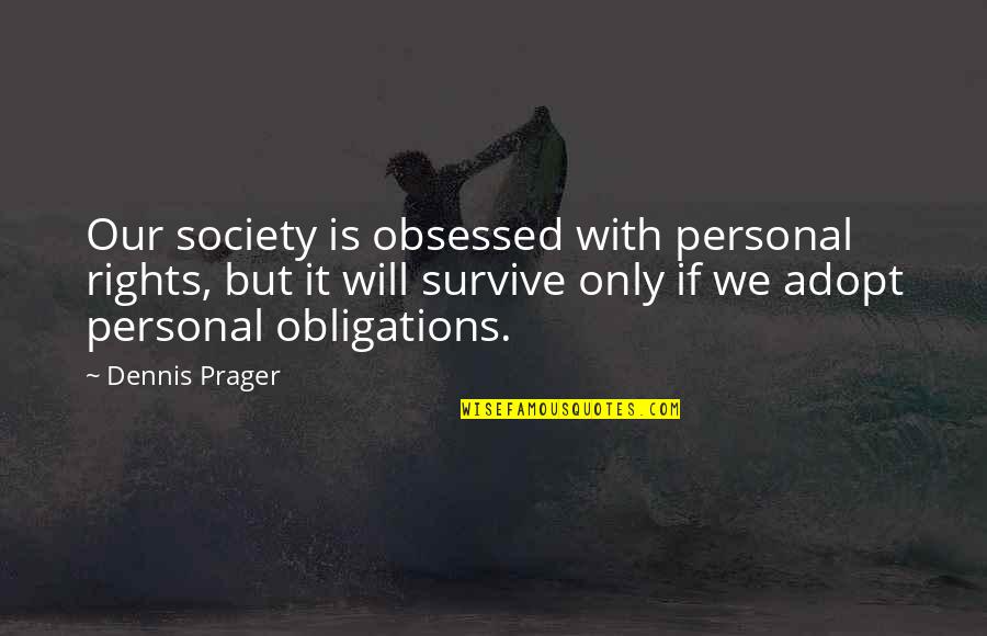 Tickertape Quotes By Dennis Prager: Our society is obsessed with personal rights, but