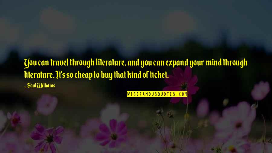 Ticket And Travel Quotes By Saul Williams: You can travel through literature, and you can