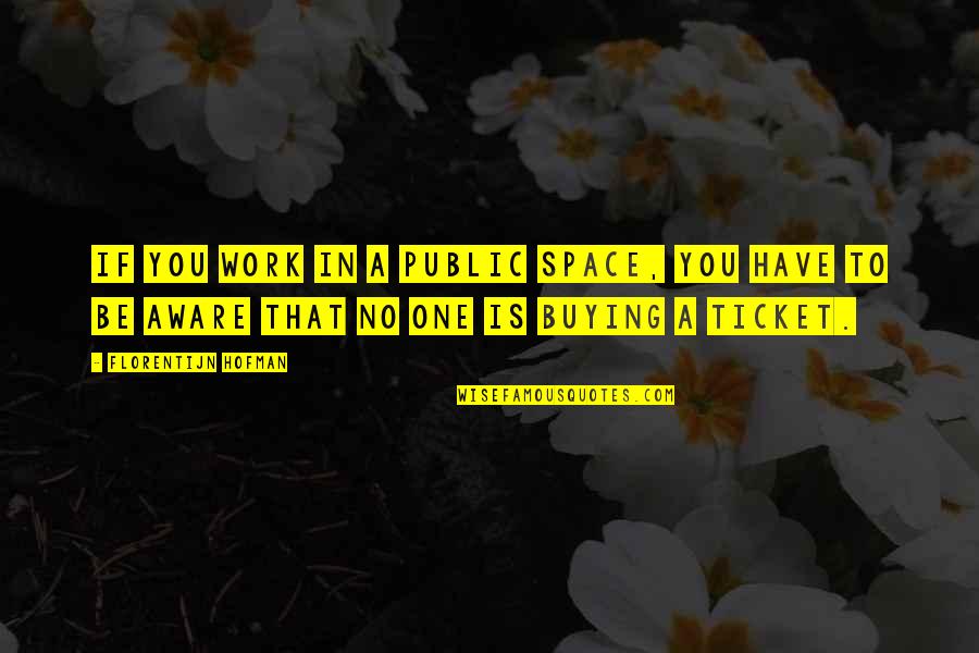 Ticket Quotes By Florentijn Hofman: If you work in a public space, you