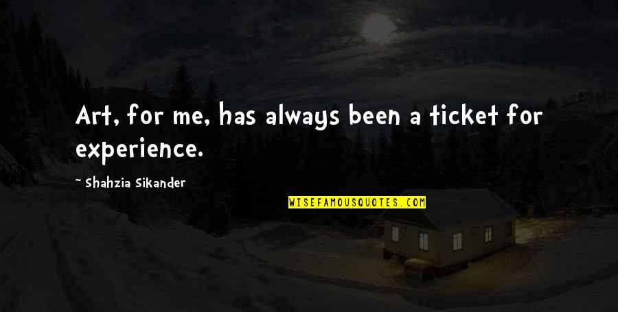 Ticket Quotes By Shahzia Sikander: Art, for me, has always been a ticket