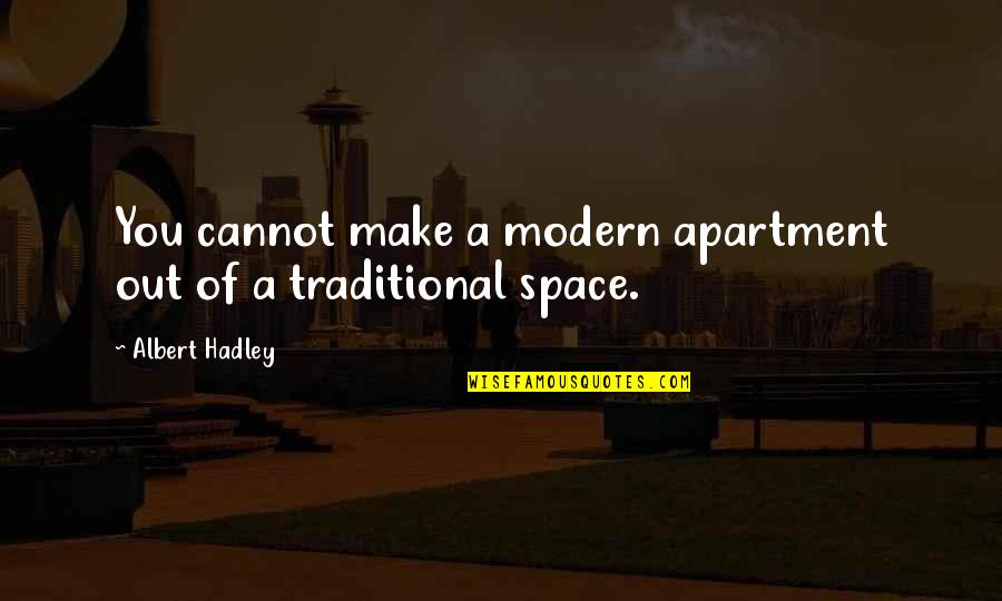 Tickets And Life Quotes By Albert Hadley: You cannot make a modern apartment out of