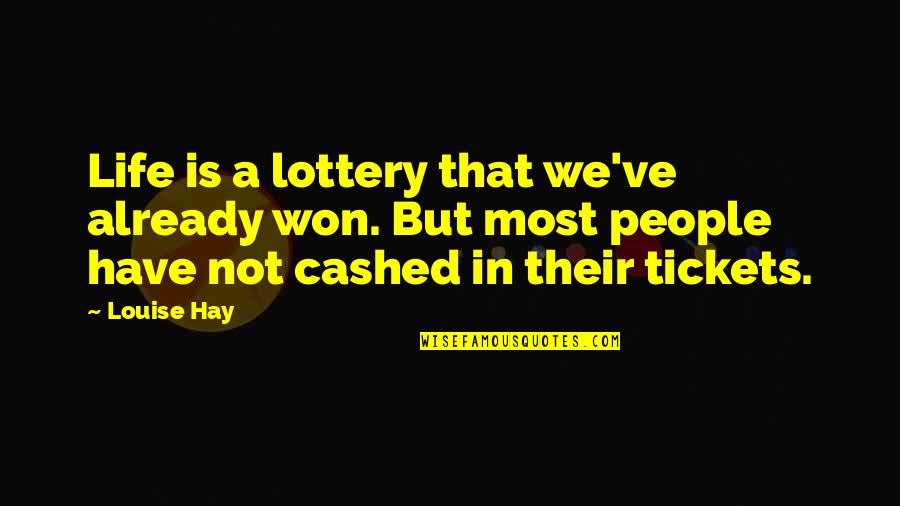 Tickets And Life Quotes By Louise Hay: Life is a lottery that we've already won.