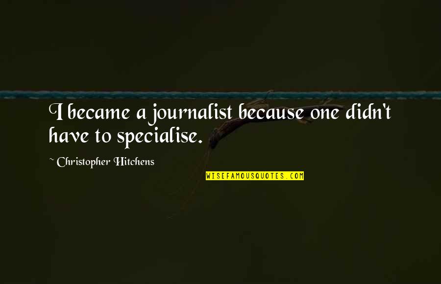 Tickets Booked Quotes By Christopher Hitchens: I became a journalist because one didn't have Tickets Booked Quotes By Christopher Hitchens: I became a journalist because one didn't have