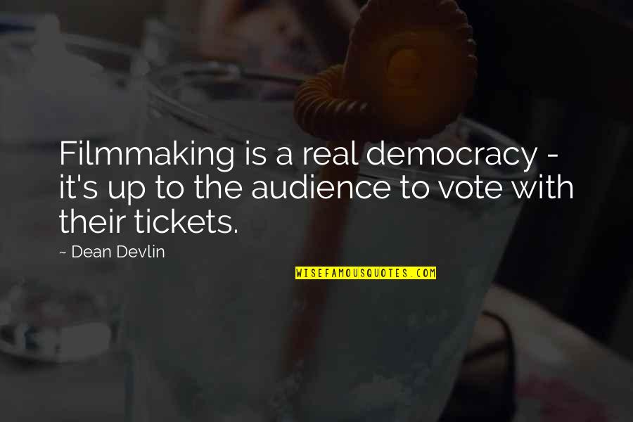Tickets Quotes By Dean Devlin: Filmmaking is a real democracy - it's up