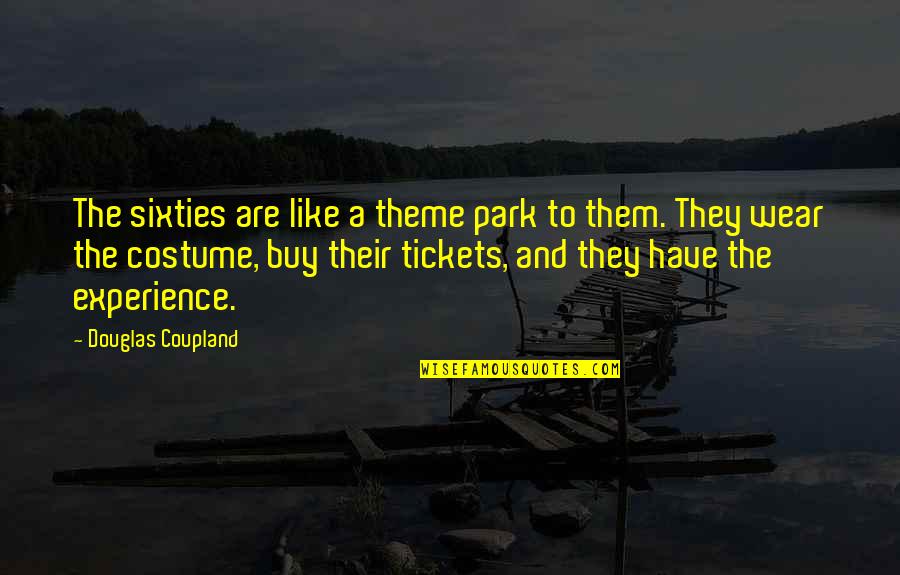 Tickets Quotes By Douglas Coupland: The sixties are like a theme park to