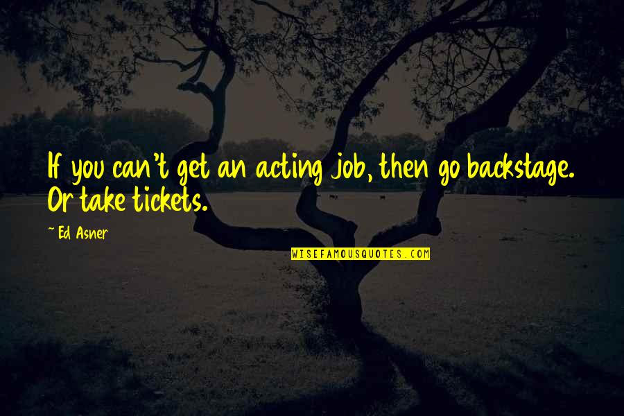Tickets Quotes By Ed Asner: If you can't get an acting job, then