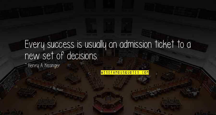 Tickets Quotes By Henry A. Kissinger: Every success is usually an admission ticket to