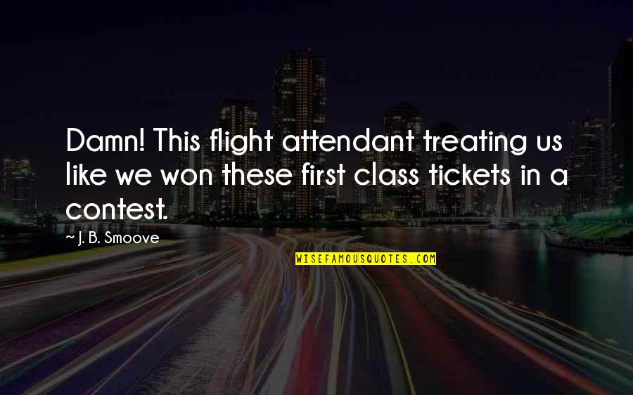 Tickets Quotes By J. B. Smoove: Damn! This flight attendant treating us like we