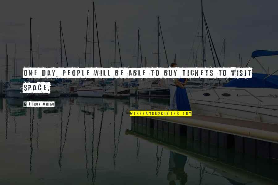 Tickets Quotes By Leroy Chiao: One day, people will be able to buy