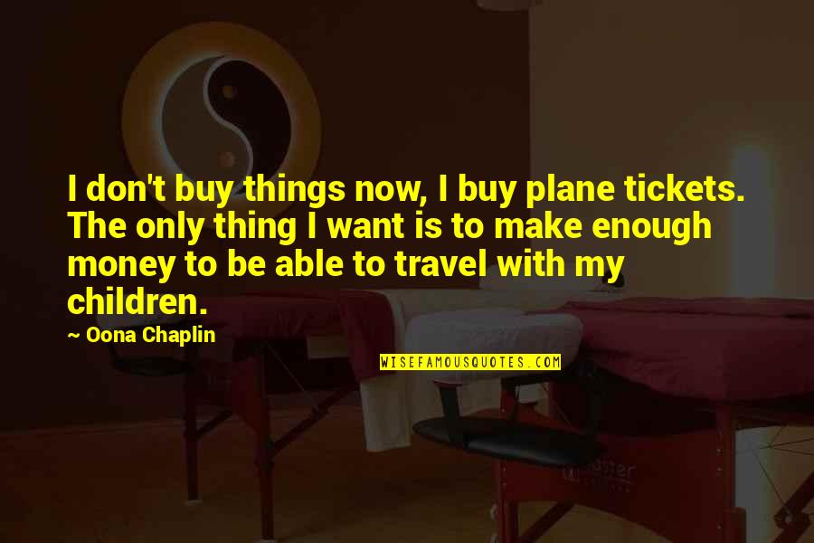 Tickets Quotes By Oona Chaplin: I don't buy things now, I buy plane