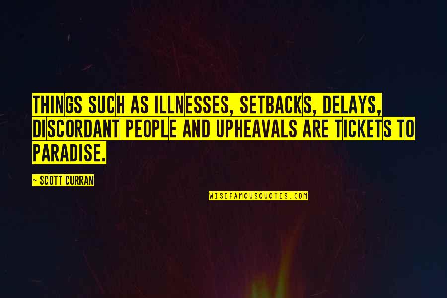 Tickets Quotes By Scott Curran: Things such as illnesses, setbacks, delays, discordant people
