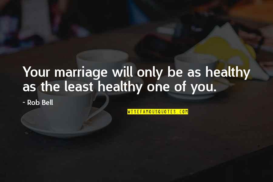 Tickin Quotes By Rob Bell: Your marriage will only be as healthy as