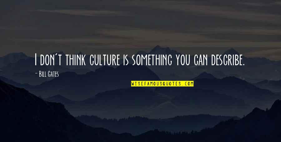 Ticking Fabric Quotes By Bill Gates: I don't think culture is something you can Ticking Fabric Quotes By Bill Gates: I don't think culture is something you can