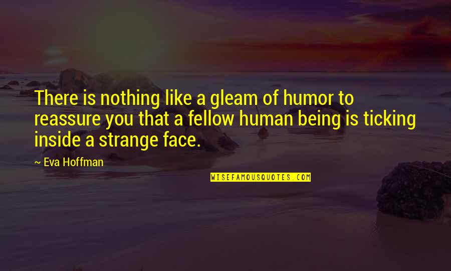 Ticking Quotes By Eva Hoffman: There is nothing like a gleam of humor