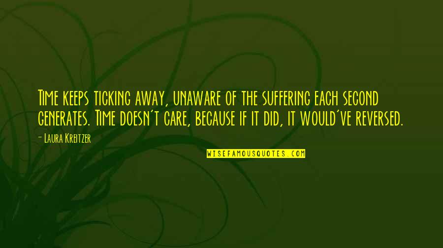 Ticking Quotes By Laura Kreitzer: Time keeps ticking away, unaware of the suffering