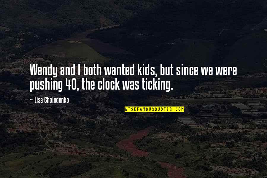 Ticking Quotes By Lisa Cholodenko: Wendy and I both wanted kids, but since