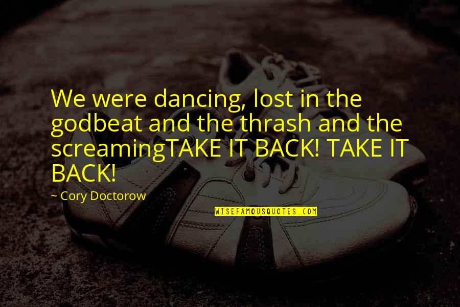 Ticking Song Quotes By Cory Doctorow: We were dancing, lost in the godbeat and Ticking Song Quotes By Cory Doctorow: We were dancing, lost in the godbeat and