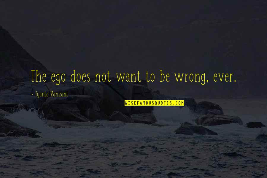 Ticking Sound Quotes By Iyanla Vanzant: The ego does not want to be wrong,