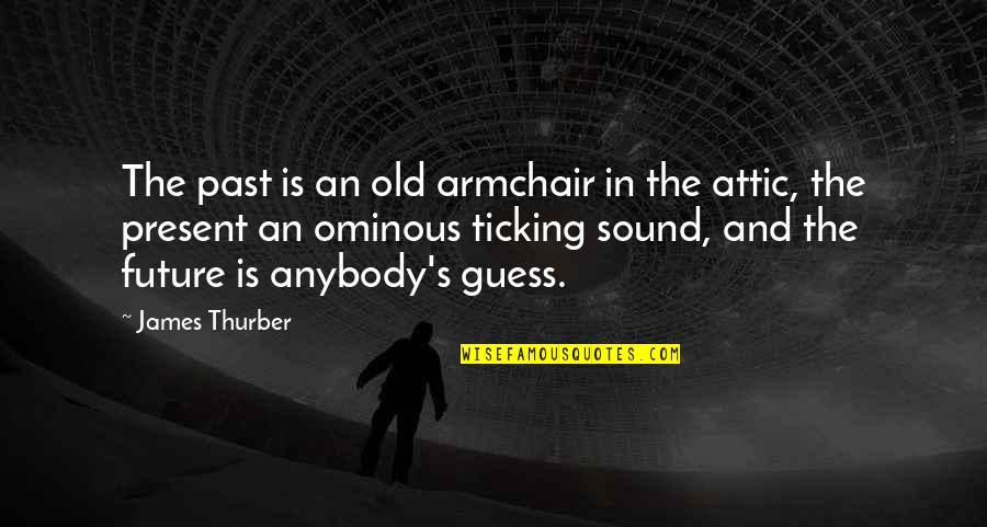 Ticking Sound Quotes By James Thurber: The past is an old armchair in the