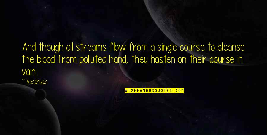 Ticking Time Bomb Quotes By Aeschylus: And though all streams flow from a single Ticking Time Bomb Quotes By Aeschylus: And though all streams flow from a single