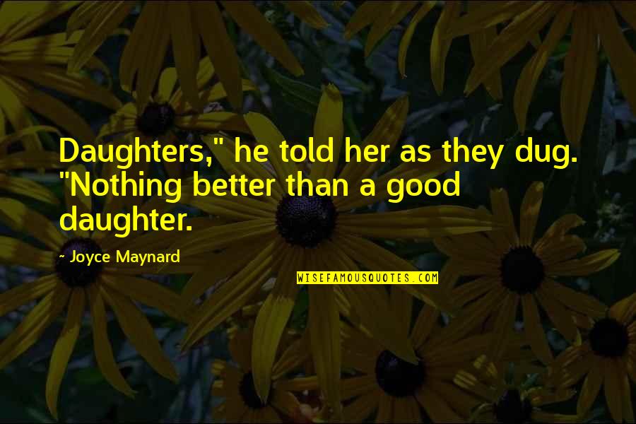 Ticking Time Bomb Quotes By Joyce Maynard: Daughters," he told her as they dug. "Nothing
