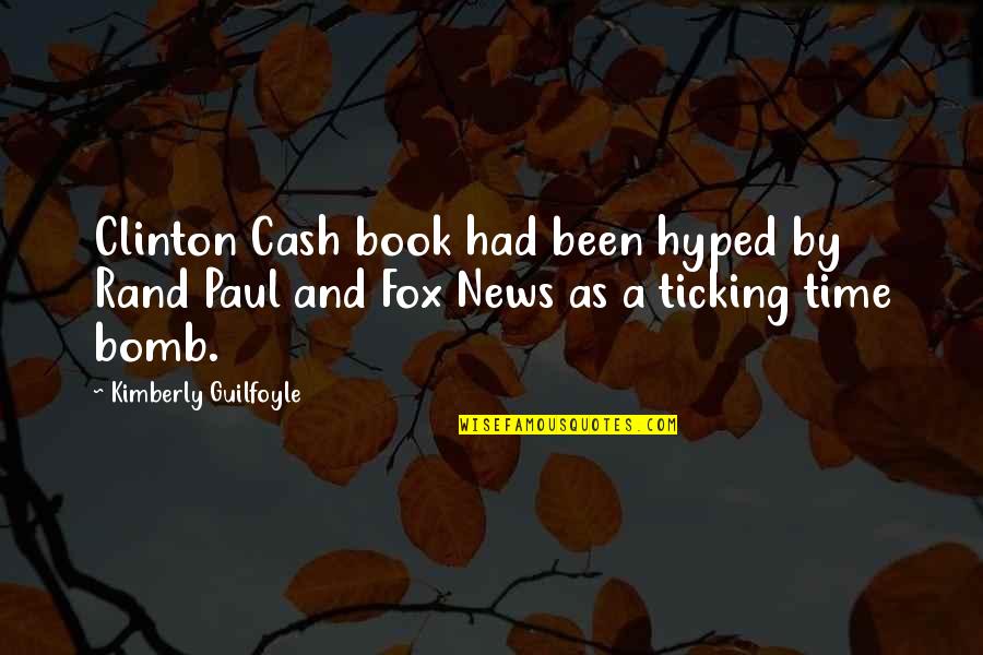 Ticking Time Bomb Quotes By Kimberly Guilfoyle: Clinton Cash book had been hyped by Rand Ticking Time Bomb Quotes By Kimberly Guilfoyle: Clinton Cash book had been hyped by Rand