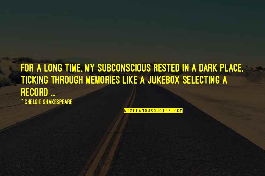 Ticking Time Quotes By Chelsie Shakespeare: For a long time, my subconscious rested in