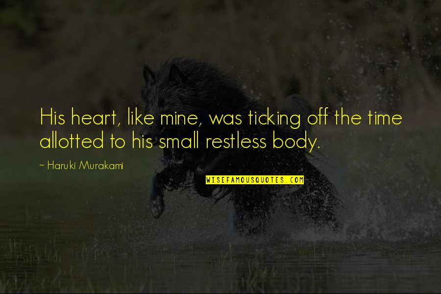 Ticking Time Quotes By Haruki Murakami: His heart, like mine, was ticking off the