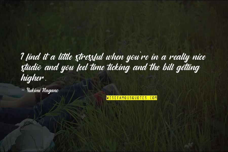 Ticking Time Quotes By Yukimi Nagano: I find it a little stressful when you're