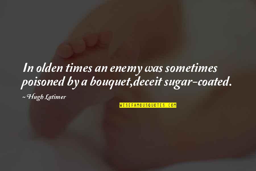 Tickings Quotes By Hugh Latimer: In olden times an enemy was sometimes poisoned