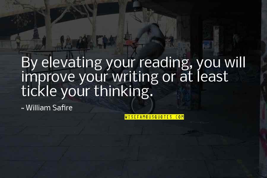 Tickle Best Quotes By William Safire: By elevating your reading, you will improve your