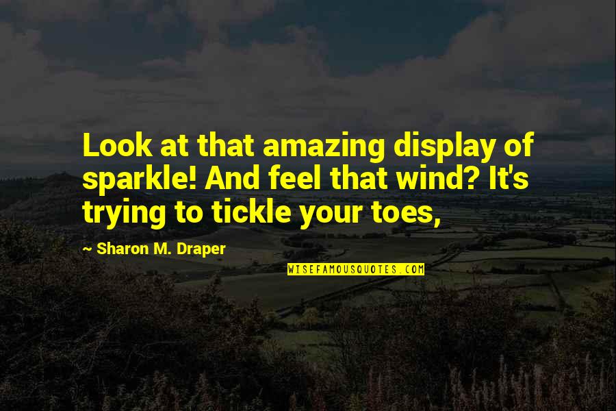 Tickle Quotes By Sharon M. Draper: Look at that amazing display of sparkle! And Tickle Quotes By Sharon M. Draper: Look at that amazing display of sparkle! And