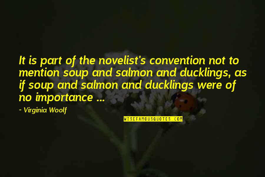 Tickled Pink Quotes By Virginia Woolf: It is part of the novelist's convention not