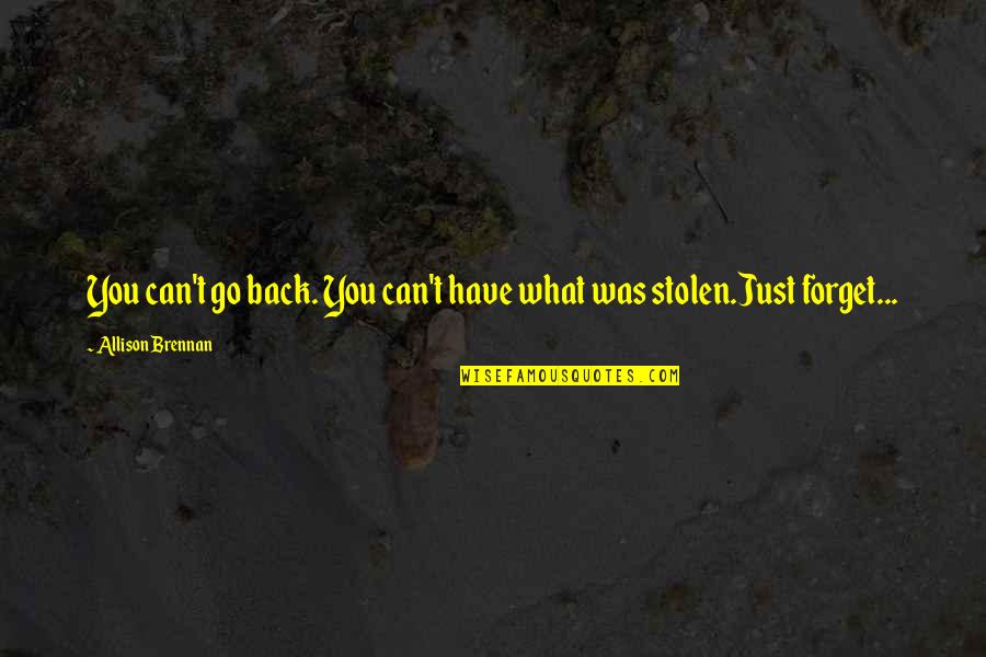 Ticklers Jam Quotes By Allison Brennan: You can't go back. You can't have what Ticklers Jam Quotes By Allison Brennan: You can't go back. You can't have what